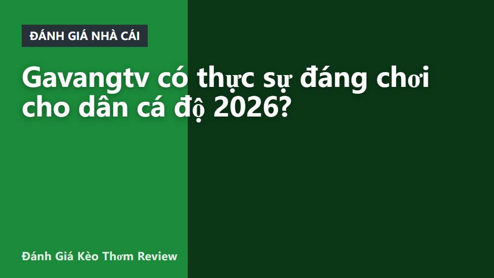 Gavangtv có thực sự đáng chơi cho dân cá độ 2026?