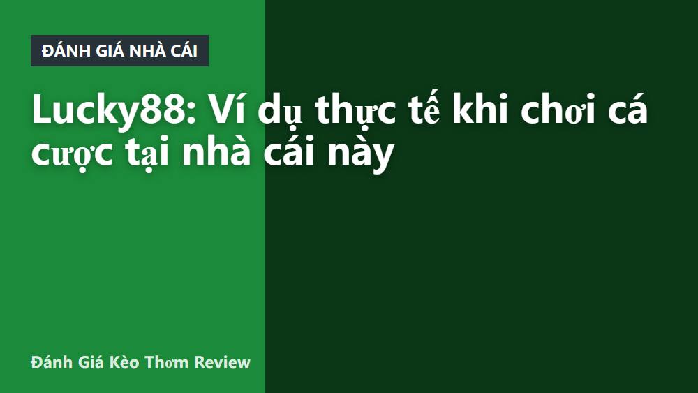Lucky88: Ví dụ thực tế khi chơi cá cược tại nhà cái này