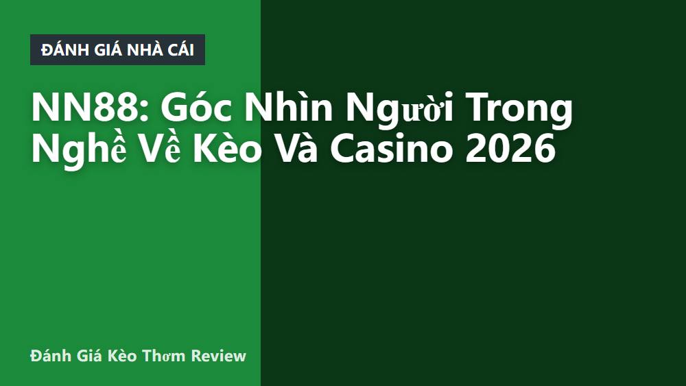 NN88: Góc Nhìn Người Trong Nghề Về Kèo Và Casino 2026